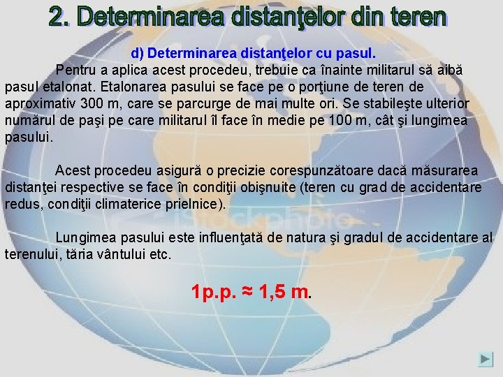 d) Determinarea distanţelor cu pasul. Pentru a aplica acest procedeu, trebuie ca înainte militarul