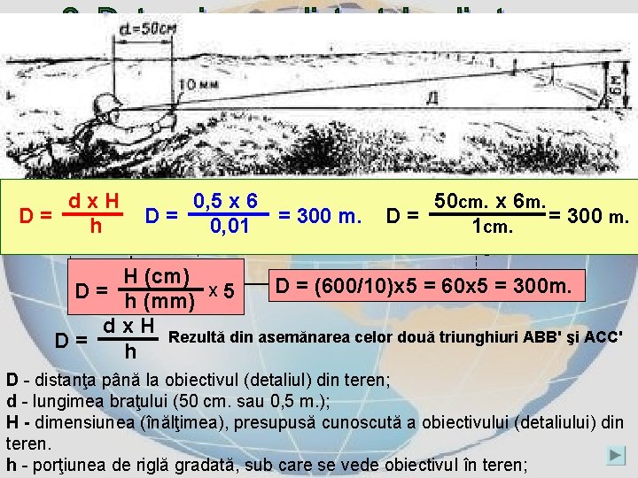 e) Determinarea distanţelor cu ajutorul riglei gradate Acest procedeu se bazează pe recunoaşterea dimensiunilor