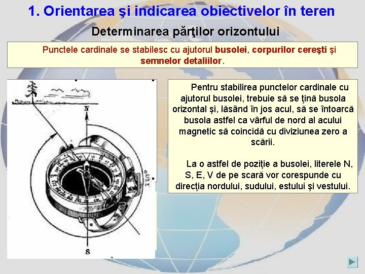 1. Orientarea şi indicarea obiectivelor în teren Determinarea părţilor orizontului Punctele cardinale se stabilesc