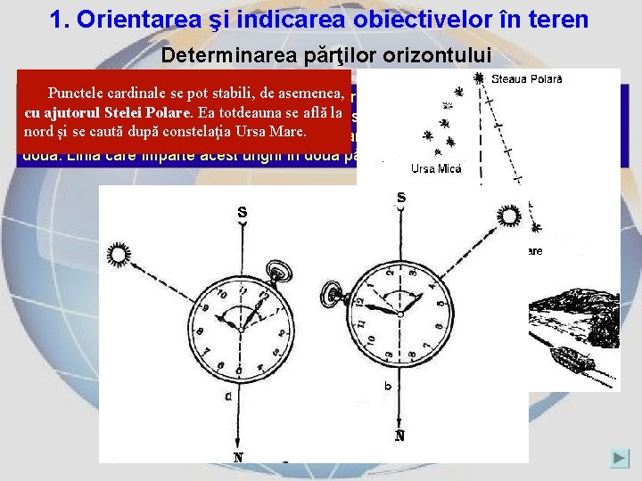 1. Orientarea şi indicarea obiectivelor în teren Determinarea părţilor orizontului Punctele cardinale se pot