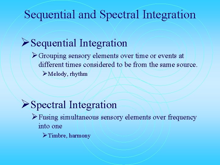 Sequential and Spectral Integration ØSequential Integration Ø Grouping sensory elements over time or events