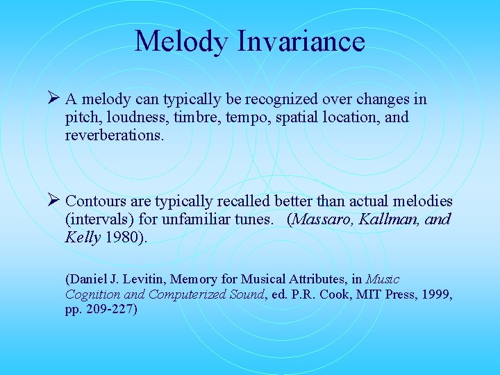 Melody Invariance Ø A melody can typically be recognized over changes in pitch, loudness,