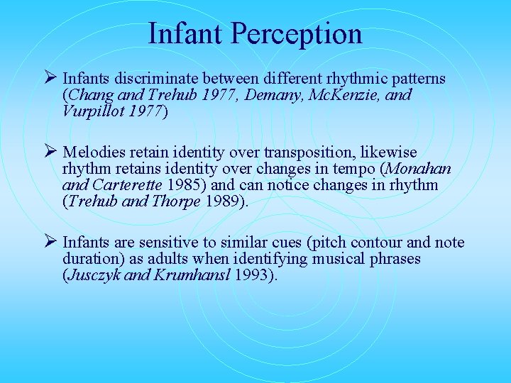 Infant Perception Ø Infants discriminate between different rhythmic patterns (Chang and Trehub 1977, Demany,