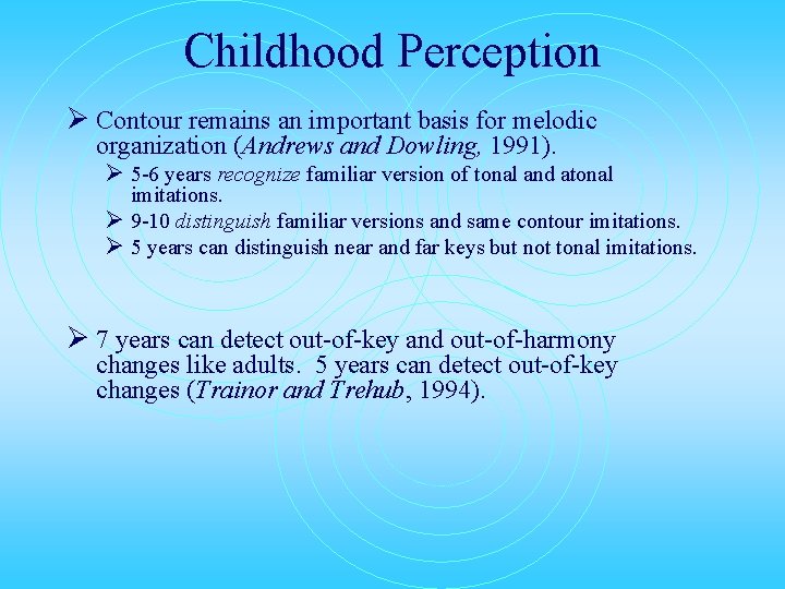 Childhood Perception Ø Contour remains an important basis for melodic organization (Andrews and Dowling,