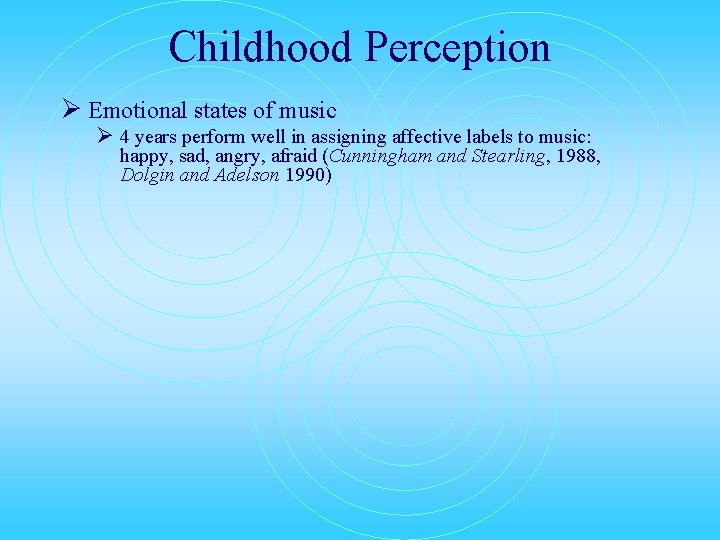 Childhood Perception Ø Emotional states of music Ø 4 years perform well in assigning