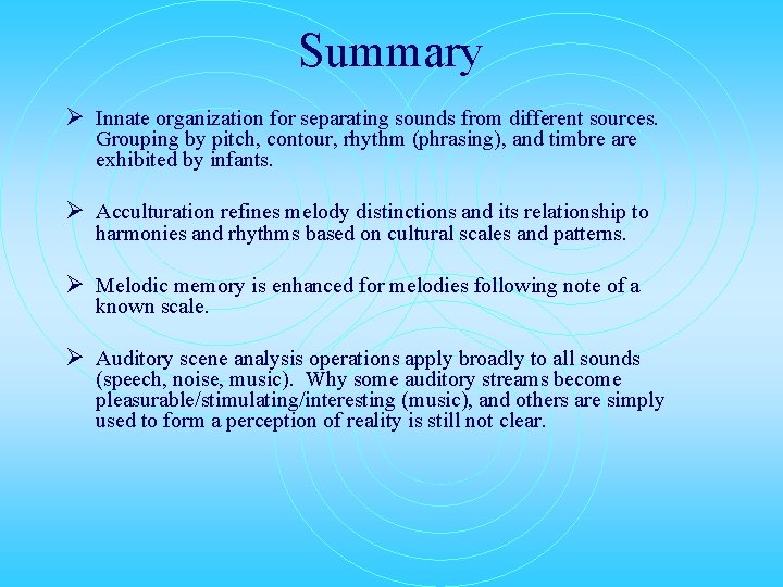 Summary Ø Innate organization for separating sounds from different sources. Grouping by pitch, contour,