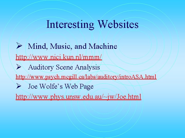 Interesting Websites Ø Mind, Music, and Machine http: //www. nici. kun. nl/mmm/ Ø Auditory
