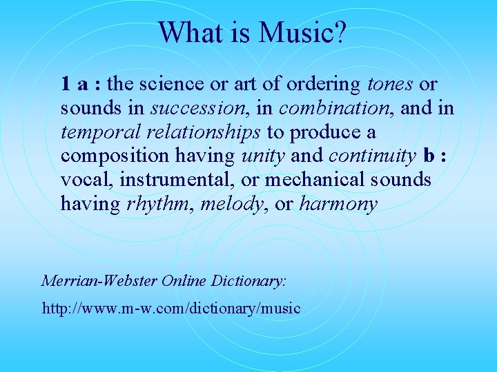 What is Music? 1 a : the science or art of ordering tones or