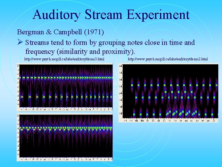 Auditory Stream Experiment Bergman & Campbell (1971) Ø Streams tend to form by grouping