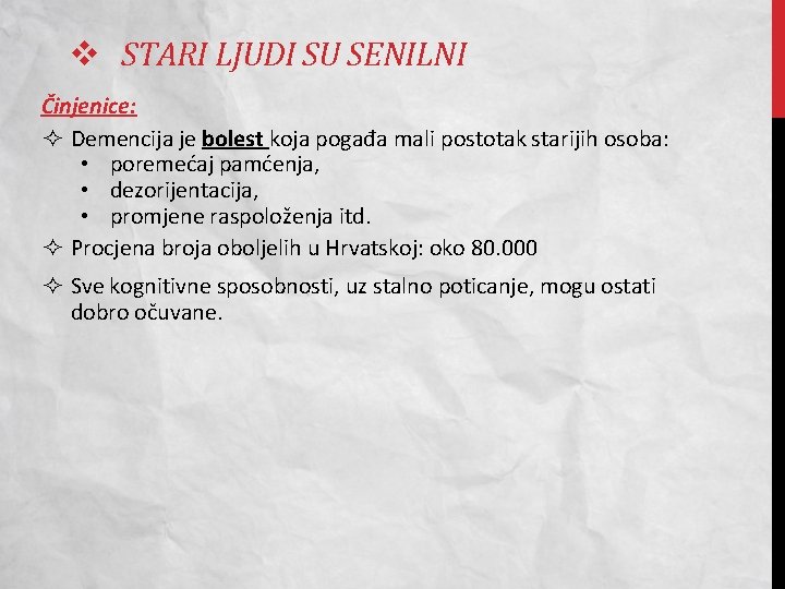 v STARI LJUDI SU SENILNI Činjenice: Demencija je bolest koja pogađa mali postotak starijih