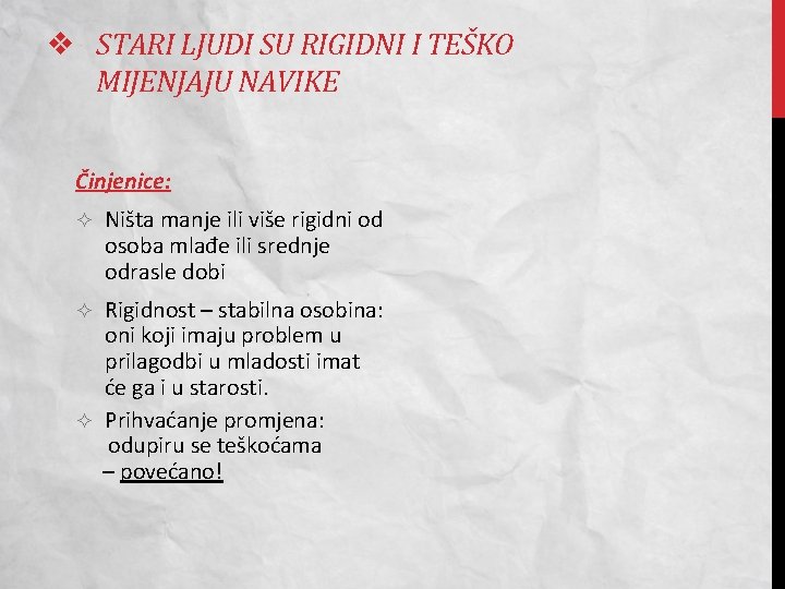 v STARI LJUDI SU RIGIDNI I TEŠKO MIJENJAJU NAVIKE Činjenice: Ništa manje ili više