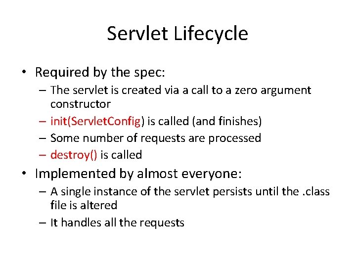 Servlet Lifecycle • Required by the spec: – The servlet is created via a Servlet Lifecycle • Required by the spec: – The servlet is created via a