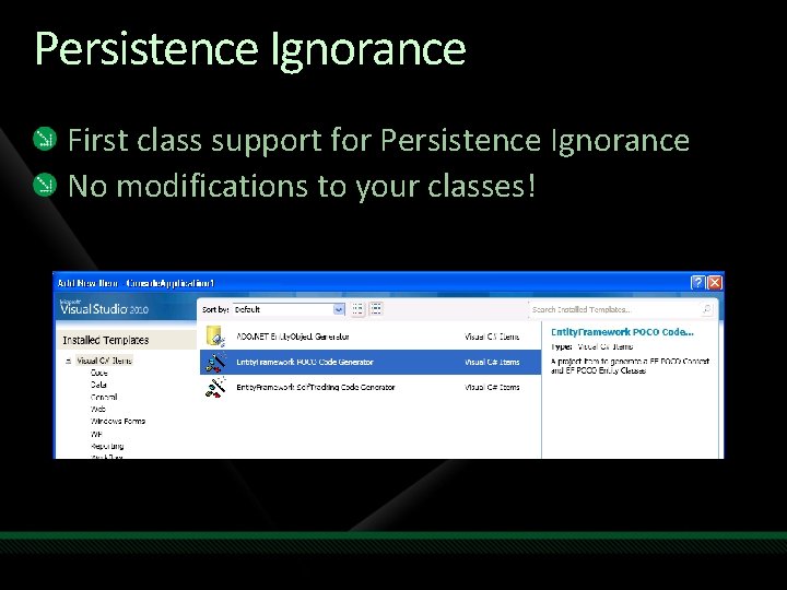 Persistence Ignorance First class support for Persistence Ignorance No modifications to your classes! 