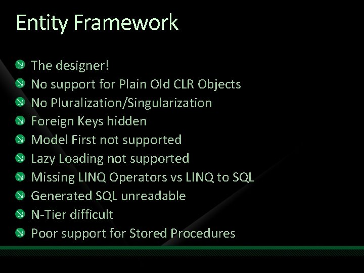 Entity Framework The designer! No support for Plain Old CLR Objects No Pluralization/Singularization Foreign