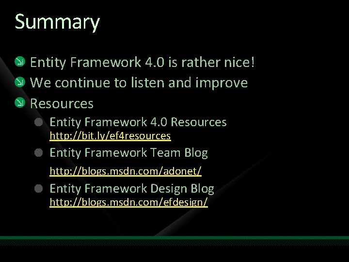Summary Entity Framework 4. 0 is rather nice! We continue to listen and improve