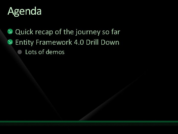 Agenda Quick recap of the journey so far Entity Framework 4. 0 Drill Down
