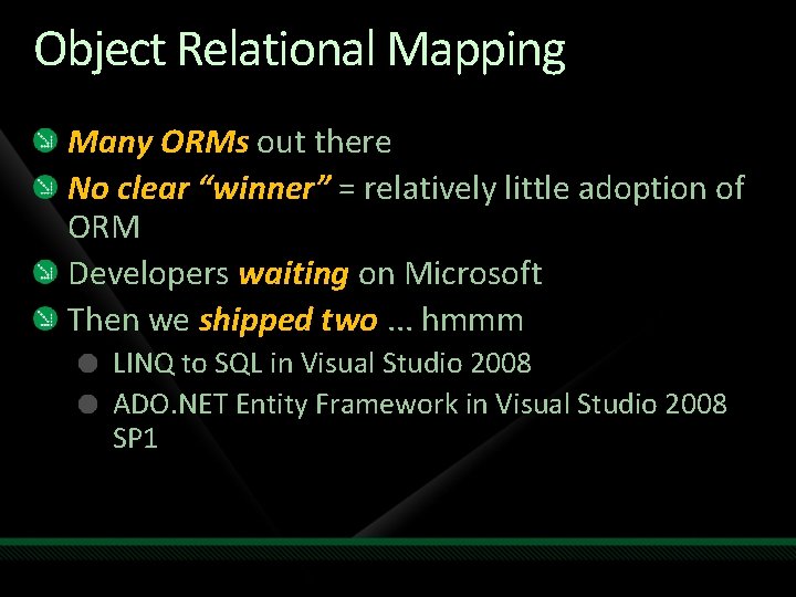 Object Relational Mapping Many ORMs out there No clear “winner” = relatively little adoption