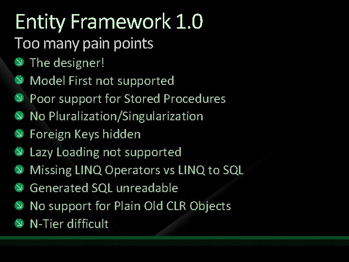 Entity Framework 1. 0 Too many pain points The designer! Model First not supported