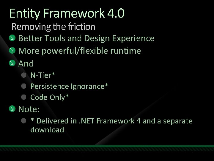 Entity Framework 4. 0 Removing the friction Better Tools and Design Experience More powerful/flexible