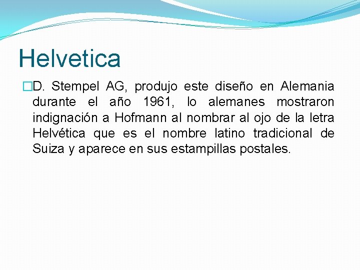 Helvetica �D. Stempel AG, produjo este diseño en Alemania durante el año 1961, lo