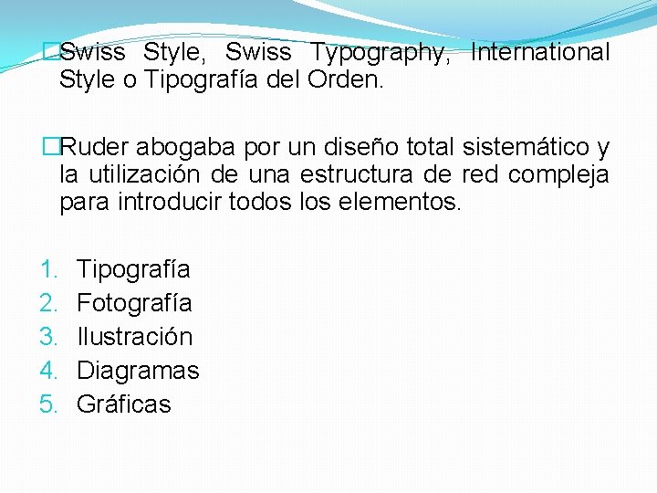 �Swiss Style, Swiss Typography, International Style o Tipografía del Orden. �Ruder abogaba por un