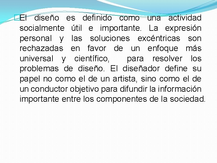 �El diseño es definido como una actividad socialmente útil e importante. La expresión personal