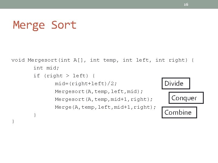 16 Merge Sort void Mergesort(int A[], int temp, int left, int right) { int