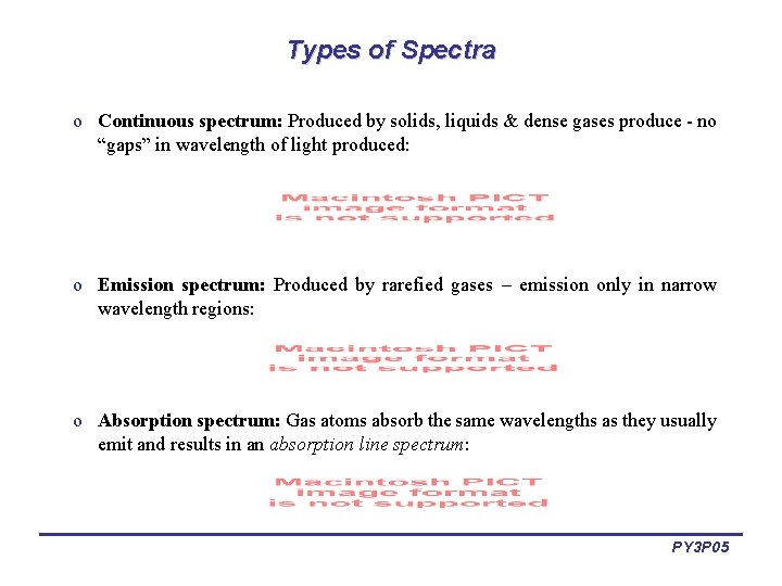 Types of Spectra o Continuous spectrum: Produced by solids, liquids & dense gases produce