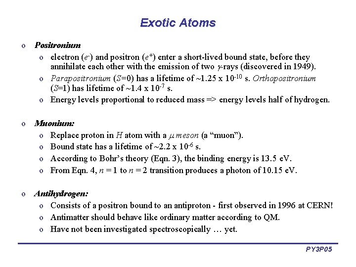 Exotic Atoms o Positronium o electron (e-) and positron (e+) enter a short-lived bound