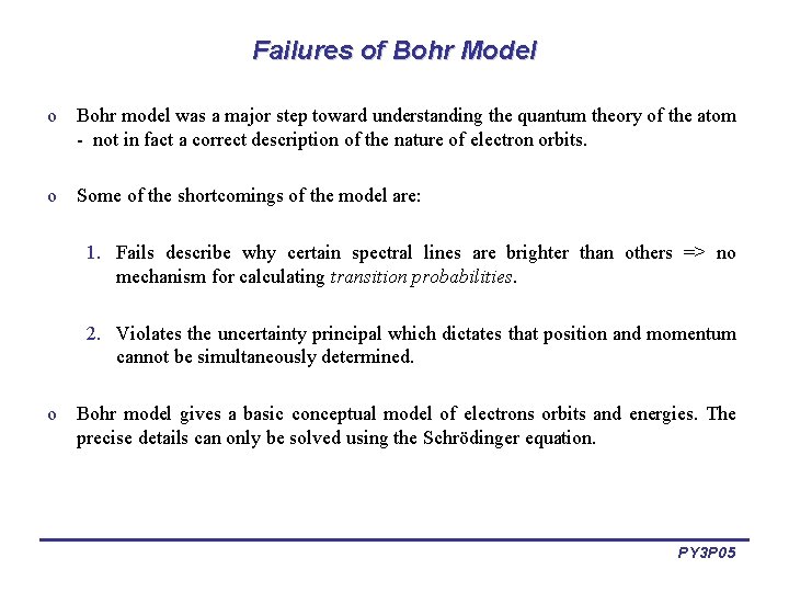 Failures of Bohr Model o Bohr model was a major step toward understanding the