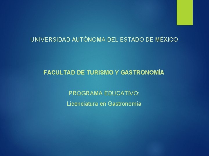 UNIVERSIDAD AUTÓNOMA DEL ESTADO DE MÉXICO FACULTAD DE TURISMO Y GASTRONOMÍA PROGRAMA EDUCATIVO: Licenciatura