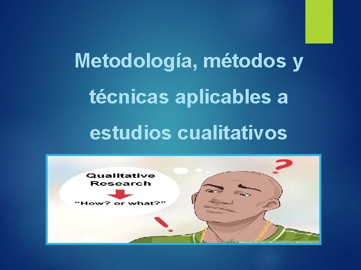 Metodología, métodos y técnicas aplicables a estudios cualitativos 