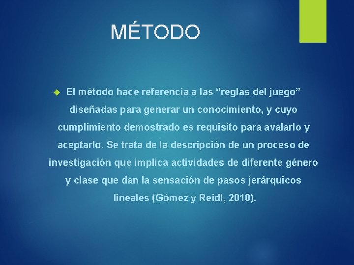 MÉTODO El método hace referencia a las “reglas del juego” diseñadas para generar un