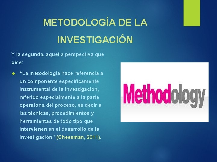 METODOLOGÍA DE LA INVESTIGACIÓN Y la segunda, aquella perspectiva que dice: “La metodología hace