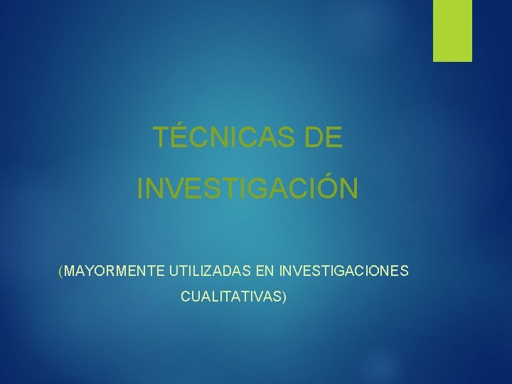 TÉCNICAS DE INVESTIGACIÓN (MAYORMENTE UTILIZADAS EN INVESTIGACIONES CUALITATIVAS) 