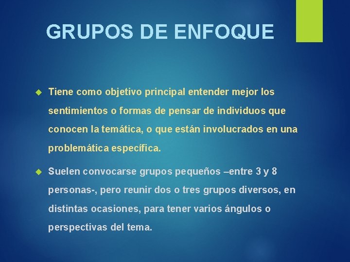 GRUPOS DE ENFOQUE Tiene como objetivo principal entender mejor los sentimientos o formas de