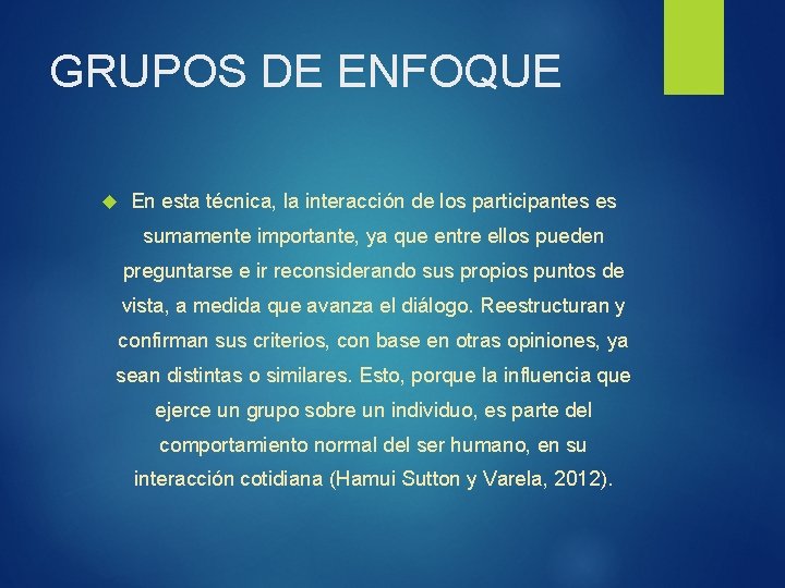 GRUPOS DE ENFOQUE En esta técnica, la interacción de los participantes es sumamente importante,