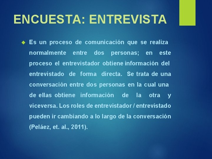 ENCUESTA: ENTREVISTA Es un proceso de comunicación que se realiza normalmente entre dos personas;