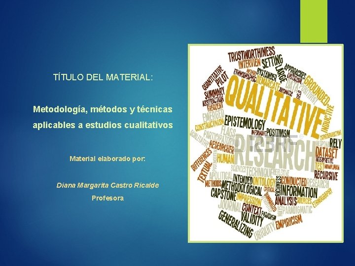 TÍTULO DEL MATERIAL: Metodología, métodos y técnicas aplicables a estudios cualitativos Material elaborado por: