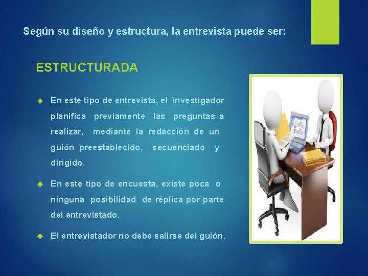 Según su diseño y estructura, la entrevista puede ser: ESTRUCTURADA En este tipo de