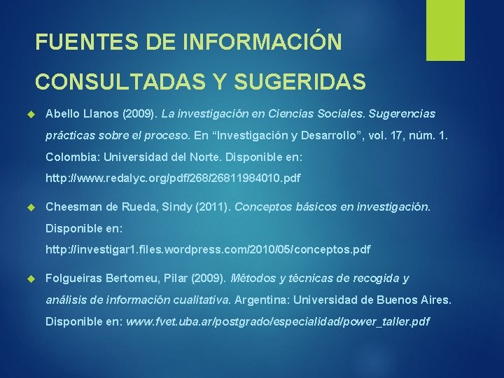 FUENTES DE INFORMACIÓN CONSULTADAS Y SUGERIDAS Abello Llanos (2009). La investigación en Ciencias Sociales.