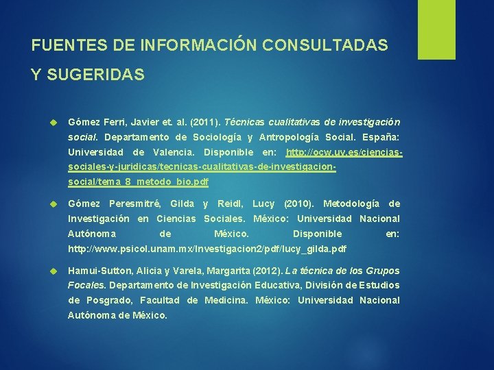 FUENTES DE INFORMACIÓN CONSULTADAS Y SUGERIDAS Gómez Ferri, Javier et. al. (2011). Técnicas cualitativas