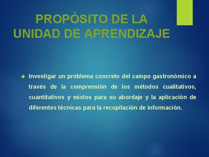 PROPÓSITO DE LA UNIDAD DE APRENDIZAJE Investigar un problema concreto del campo gastronómico a