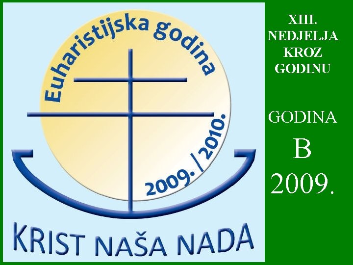 XIII. NEDJELJA KROZ GODINU GODINA B 2009. 