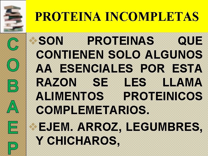 PROTEINA INCOMPLETAS C O B A E P v. SON PROTEINAS QUE CONTIENEN SOLO