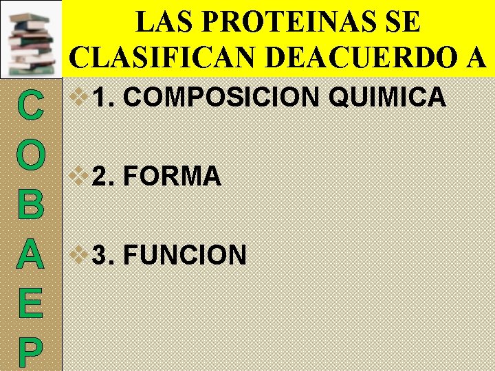 LAS PROTEINAS SE CLASIFICAN DEACUERDO A C O B A E P v 1.