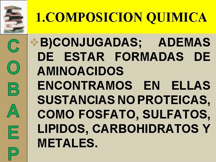 1. COMPOSICION QUIMICA C O B A E P v. B)CONJUGADAS; ADEMAS DE ESTAR