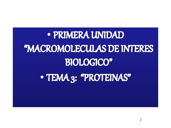  • PRIMERA UNIDAD “MACROMOLECULAS DE INTERES BIOLOGICO” • TEMA 3: “PROTEINAS” 2 