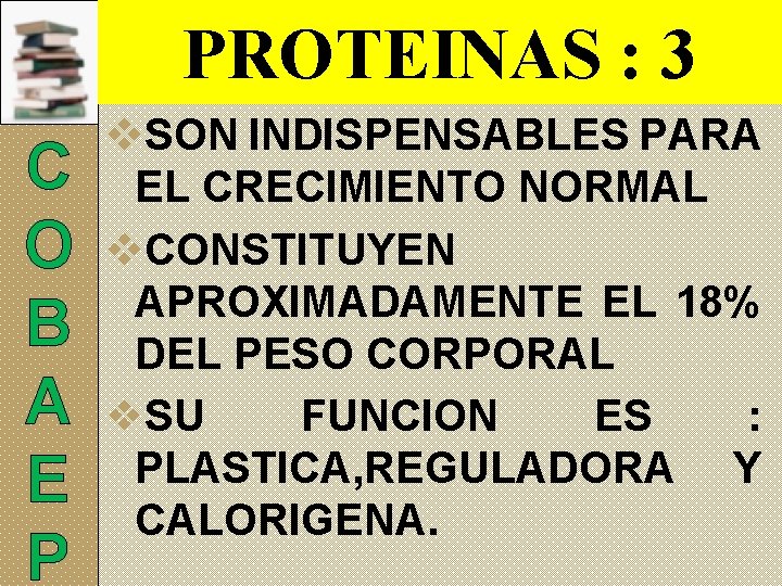 PROTEINAS : 3 C O B A E P v. SON INDISPENSABLES PARA EL
