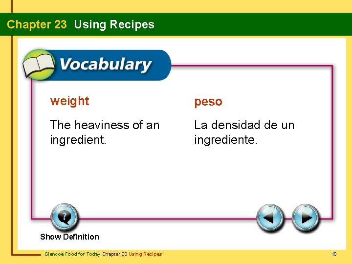 Chapter 23 Using Recipes weight peso The heaviness of an ingredient. La densidad de